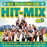 Der volkstümliche Hit-Mix Folge3; Zillertaler Schürzenjäger; Schneiderwirt Trio; Zillertaler Mander; Da Zillertaler & die Geigerin; Klostertaler; Pagger Buam; Tiroler Mander; Lauser; Oberkrainer Sextett; Hiatamadln; Romantik Express; Hitmix; Hit Mix